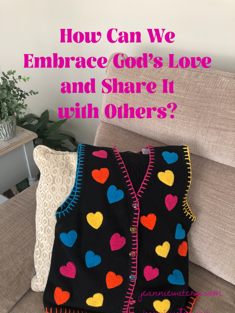How Can We Embrace God’s Love and Share It with Others?