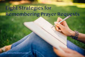 Eight Strategies for Remembering Prayer Requests by Jeannie Waters