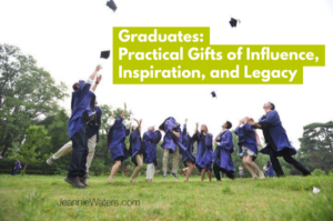 Graduates: Practical Gifts of Influence, Inspiration, and Legacy by Jeannie Waters
