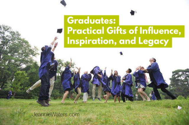 Graduates: Practical Gifts of  Influence, Inspiration, and Legacy-a guest post by Marilyn Nutter