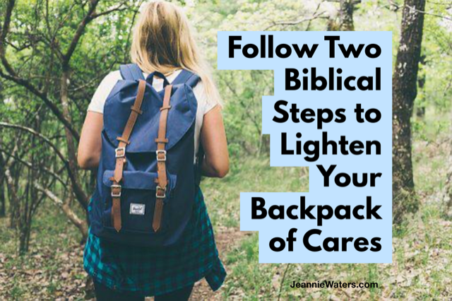 Follow Two Biblical Steps to Lighten Your Backpack of Cares