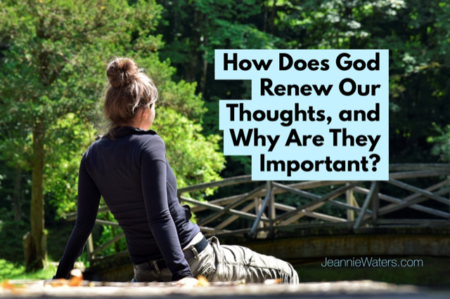 How Does God Renew Our Thoughts, and Why Are They Important?