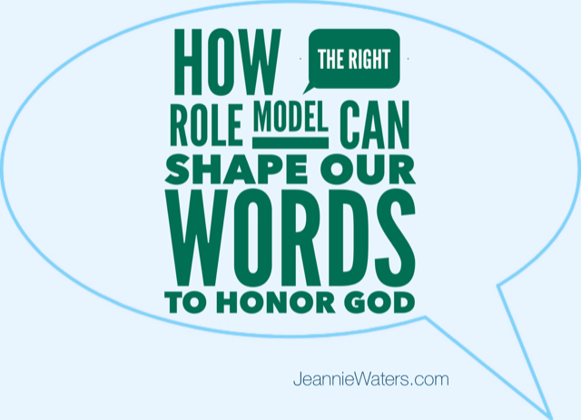 How the Right Role Model Can Shape Our Words to Honor God